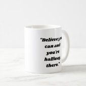  Believe you can and you're halfway there. コーヒーマグカップ (正面右)