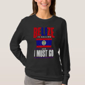 Belize Belizean Belize Flag Belize Is Calling And  Tシャツ (正面)