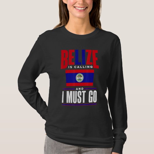 Belize Belizean Belize Flag Belize Is Calling And  Tシャツ (正面)