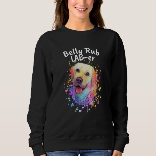 Belly Rub Laber Labrador Retriever Humor Lab  1 スウェットシャツ (正面)