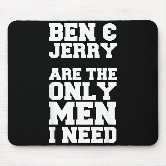Ben &amp; Jerry Are The Only Men I Need  マウスパッド (正面)