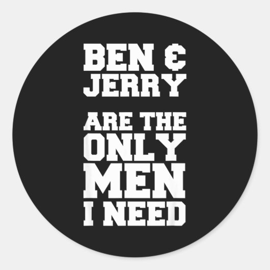 Ben &amp; Jerry Are The Only Men I Need  ラウンドシール (正面)