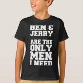 Ben &amp; Jerry Are The Only Men I Need  Tシャツ (正面)