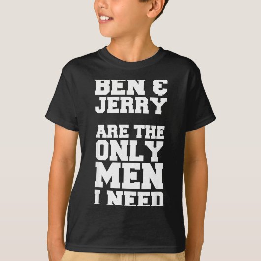 Ben &amp; Jerry Are The Only Men I Need  Tシャツ (正面)