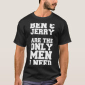 Ben &amp; Jerry Are The Only Men I Need  Tシャツ (正面)