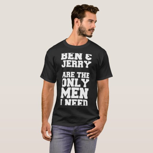 Ben &amp; Jerry Are The Only Men I Need  Tシャツ (正面フル)