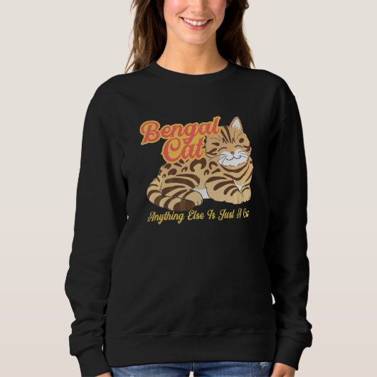 Bengal cat anything else is just a cat スウェットシャツ (正面)