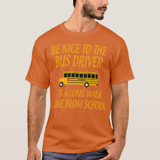 BeNicetoTheBusDriverItALongWalkGiftforBusDriverSch Tシャツ
