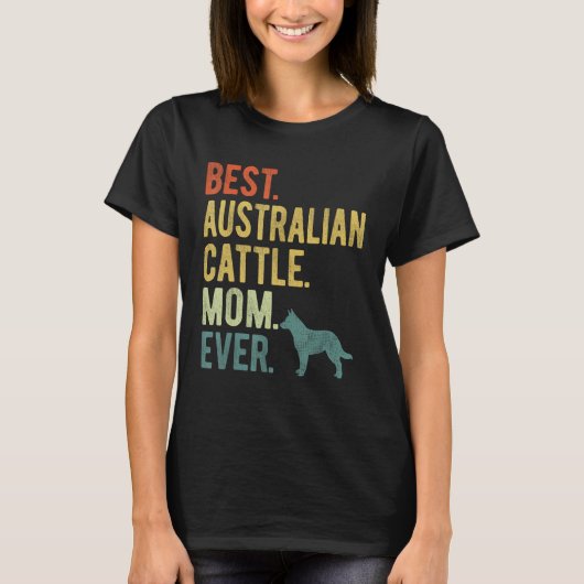 Best Australian Cattle Mom Ever Dog Mother s Day Tシャツ (正面)