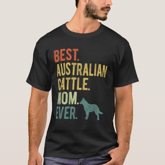 Best Australian Cattle Mom Ever Dog Mother s Day Tシャツ (正面)