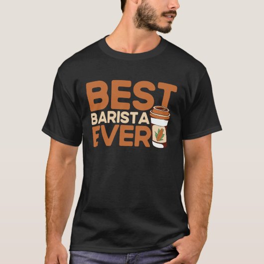 Best Barista Ever Coffee Maker Espresso Cappuccino Tシャツ (正面)