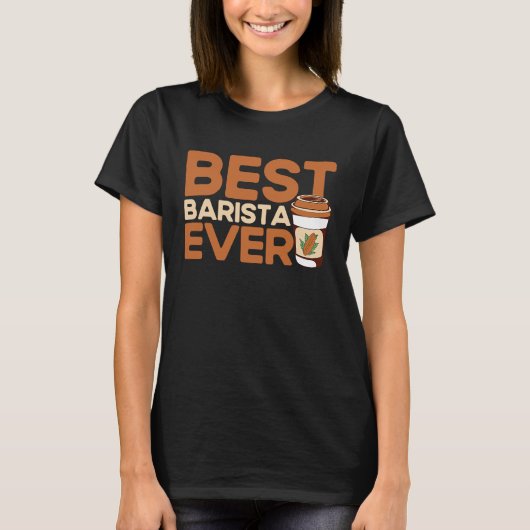 Best Barista Ever Coffee Maker Espresso Cappuccino Tシャツ (正面)
