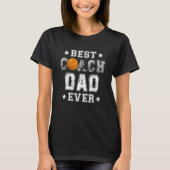 Best Basketball Coach Dad Ever  Daddy Papa Fathers Tシャツ (正面)