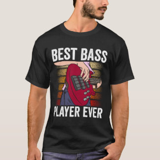 Best Bass Player Ever Musician Band Guitar Music f Tシャツ