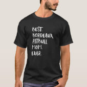 Best Bordeaux Pitbull Mom Ever Tシャツ (正面)