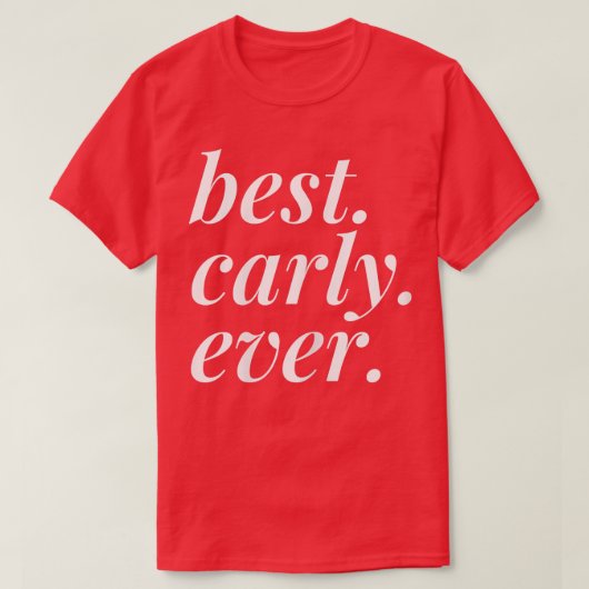 Best Carly Ever Name Personalized Woman Girl BFF F Tシャツ (デザイン正面)