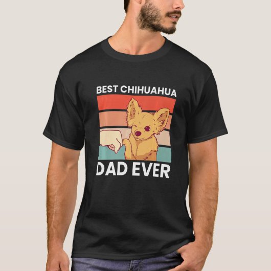 Best Chihuahua Dad Ever Chihuahua Chihuahua Dog Tシャツ (正面)
