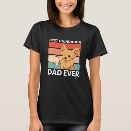 Best Chihuahua Dad Ever Chihuahua Chihuahua Dog Tシャツ (正面)