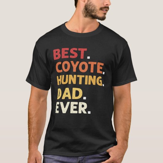 Best Coyote Hunting Dad Ever Coyote Hunting Tシャツ (正面)