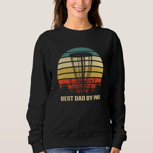Best Dad by Par Disc Golf Fathers Day Golfer Paren スウェットシャツ (正面)