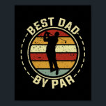 Best Dad By Par Fathers Day Golf Golfing Funny ポスター<br><div class="desc">Best Dad By Par Fathers Day Golf Golfing Funny Gift. Perfect gift for your dad, mom, papa, men, women, friend and family members on Thanksgiving Day, Christmas Day, Mothers Day, Fathers Day, 4th of July, 1776 Independent day, Veterans Day, Halloween Day, Patrick's Day</div>