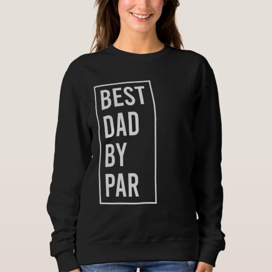 best dad by par  fathers day golfing 2023 スウェットシャツ (正面)