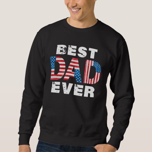 Best Dad Ever American Flag Father s Day スウェットシャツ (正面)
