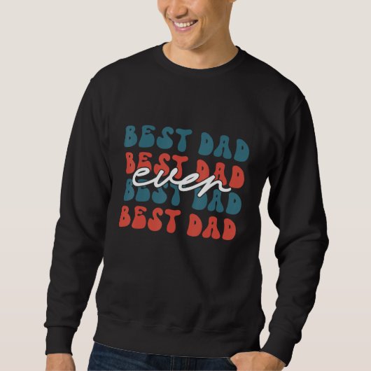 Best dad ever Father s day Papa Daddy Grandpa スウェットシャツ (正面)