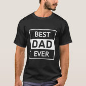 Best Dad Ever For Dad For Fathers Tシャツ (正面)