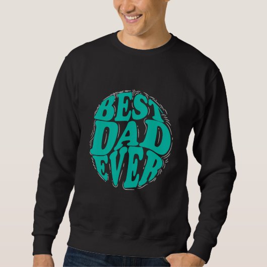 Best Dad Ever for Father s Day Men Dad Husband スウェットシャツ (正面)