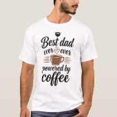Best Dad Ever Powered By Coffee  Tシャツ (正面)