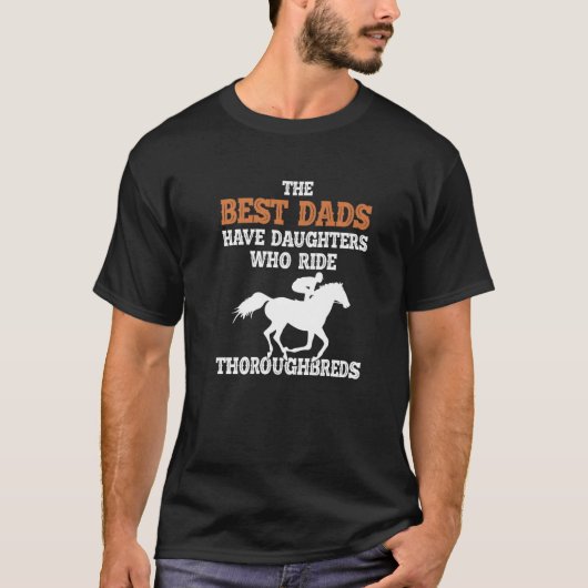 Best Dads Have Daughter Who Ride Horse Thoroughbre Tシャツ (正面)