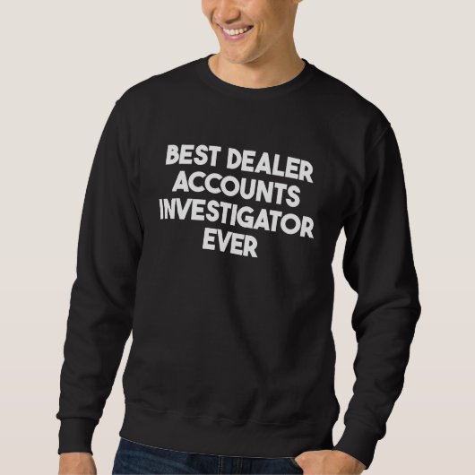 Best Dealer Accounts Investigator Ever スウェットシャツ (正面)