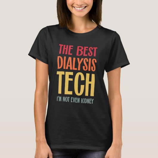 Best Dialysis Tech Kidney Nephrology Hemodialysis  Tシャツ (正面)