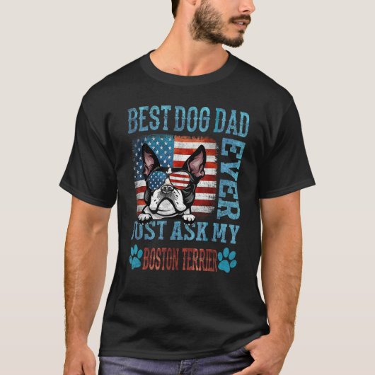 Best Dog Dad Ever Just Ask My Boston Terrier Ameri Tシャツ (正面)