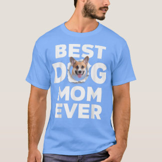 Best Dog Mom Ever Pembroke Welsh Corgi Lovers For Tシャツ