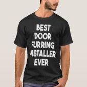 Best Door Furring Installer Ever Tシャツ (正面)
