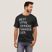 Best Effin Shoe Maker Ever Tシャツ (正面フル)