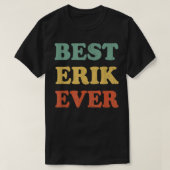 Best Erik Ever Funny Personalized First Name Erik Tシャツ (デザイン正面)