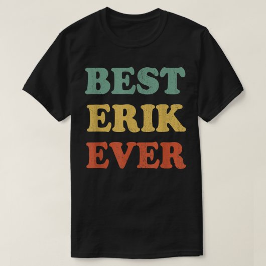 Best Erik Ever Funny Personalized First Name Erik Tシャツ (デザイン正面)