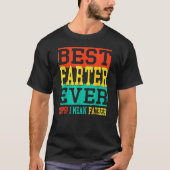 Best Farter Ever Oops I Meant Father  Fathers Day  Tシャツ (正面)
