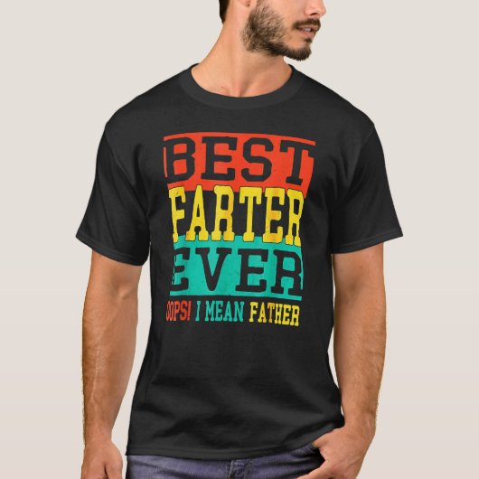 Best Farter Ever Oops I Meant Father  Fathers Day  Tシャツ (正面)