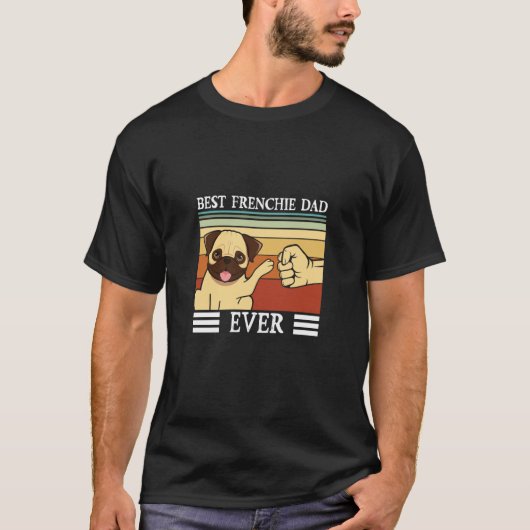Best Frenchie Dad ever Dog Fathers Day Tシャツ (正面)