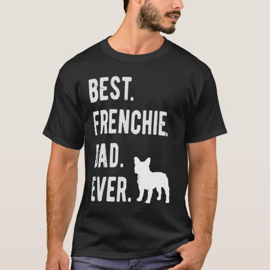 Best Frenchie Dad Ever Mens French Bulldog   Dad Tシャツ (正面)