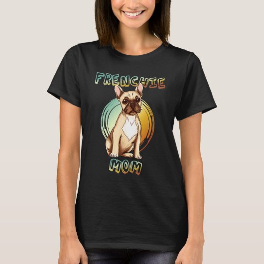 Best Frenchie Mom Ever French Bulldog Mom 3 Tシャツ (正面)