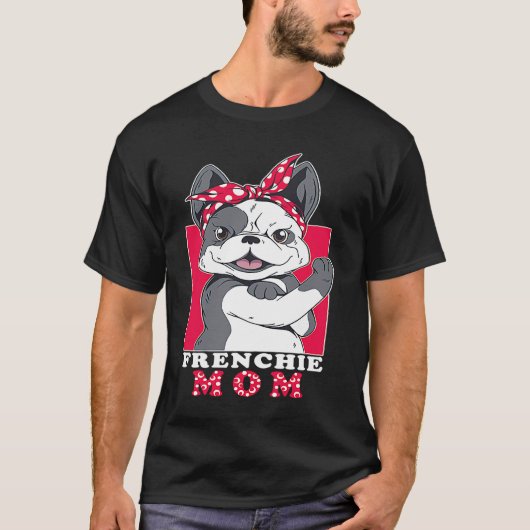 Best Frenchie Mom Ever French Bulldog Mom 4 Tシャツ (正面)