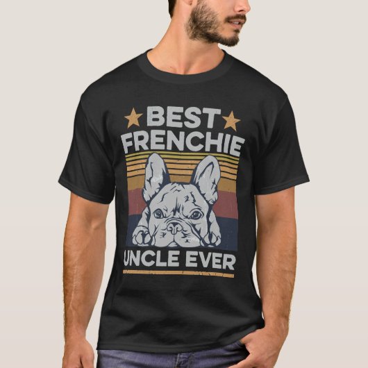 Best Frenchie Uncle Ever For Your Frenchie Uncle Tシャツ (正面)