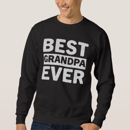 Best Grandpa Ever  Fathers Day Grandpa スウェットシャツ (正面)