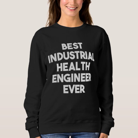 Best Industrial Health Engineer Ever スウェットシャツ (正面)