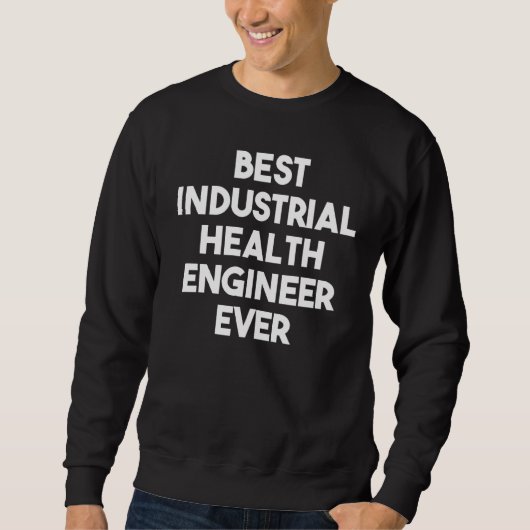 Best Industrial Health Engineer Ever  1 スウェットシャツ (正面)